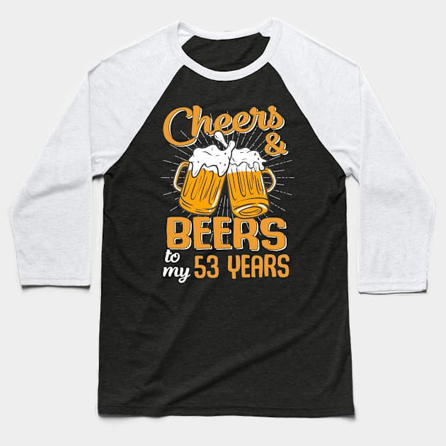 Cheers And Beers To My 53 Years 53rd Birthday Funny Birthday Crew Baseball T-Shirt by Durhamw Mcraibx